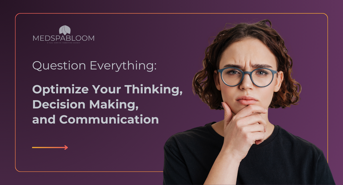 Question Everything: Optimize Your Thinking, Decision Making, and Communication