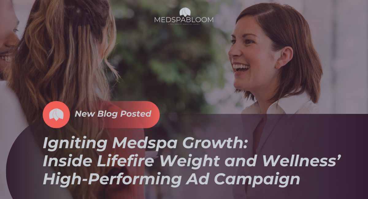 Igniting Medspa Growth: Inside Lifefire Weight & Wellness High Performing Ad Campaign