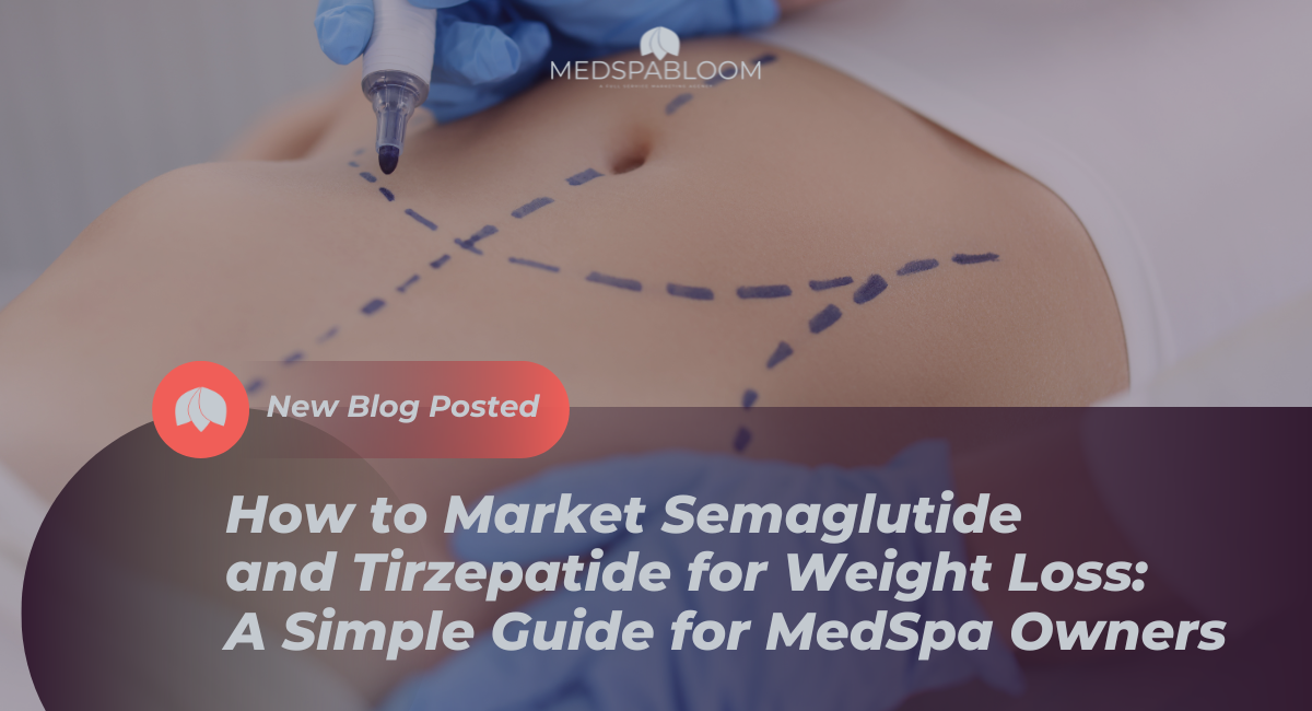 how-to-market-semaglutide-and-tirzepatide-for-weight-loss-a-simple-guide-for-medspa-owners