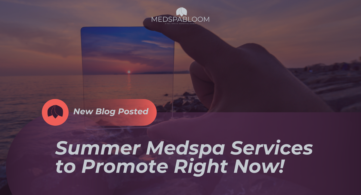 Summer Med Spa Services to Promote Now!