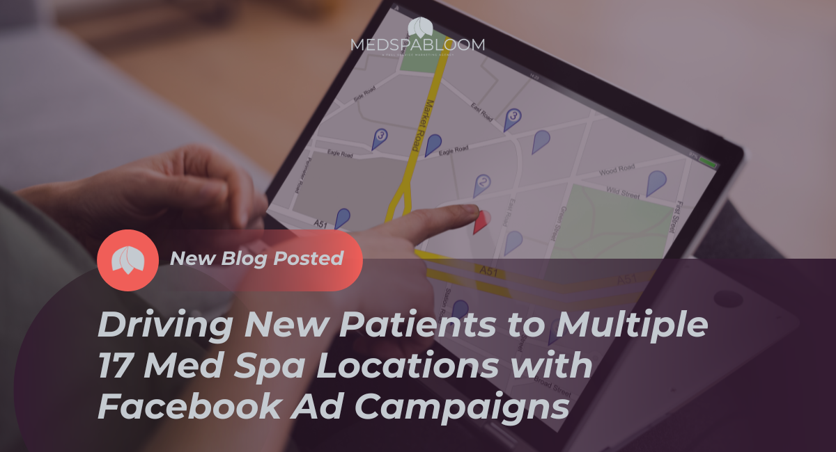 Driving New Patients to Multiple 17 Med Spa Locations with Facebook Ad Campaigns