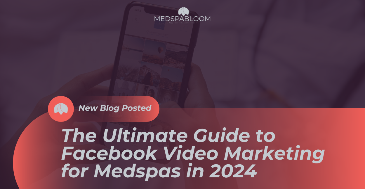 The Ultimate Guide to Facebook Video Marketing for Medspas in 2024