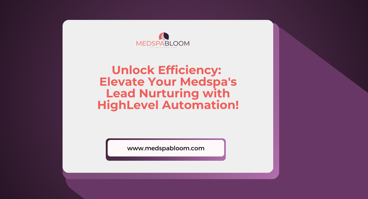 How HighLevel Can Revolutionize Automated Lead Nurturing for Your Medspa