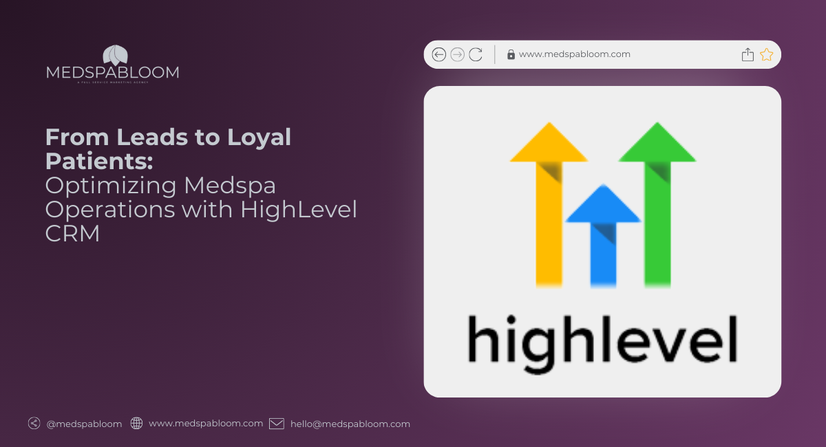 Optimizing Medspa Operations with HighLevel - Turning leads into Loyal Patients