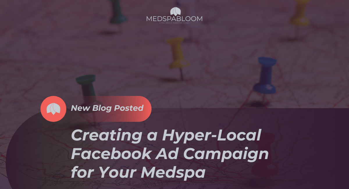 Creating a Hyper-Local Facebook Ad Campaign for Medspa