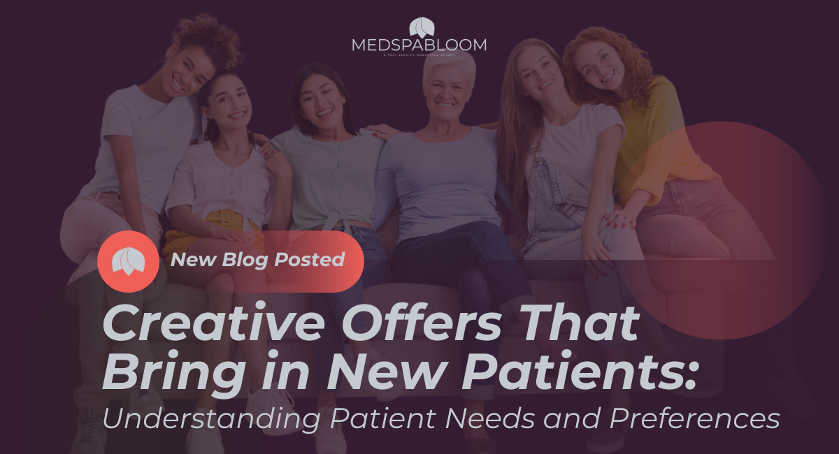 Creative Offers That Bring in New Patients: Understanding Patient Needs and Preferences