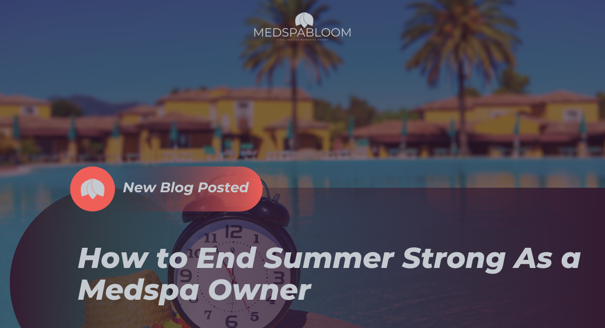 How to End Summer Strong As a Medspa Owner