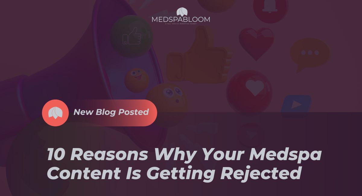 10 Reasons Why Your Medspa Content Is Getting Rejected