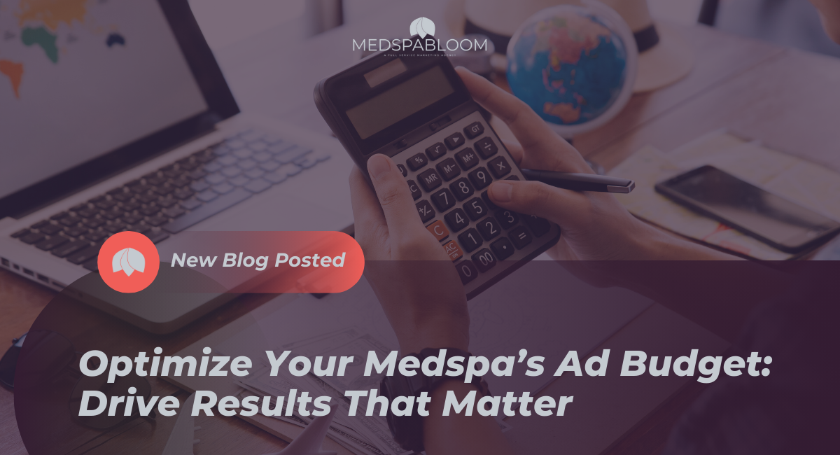 How to Maximize Your Medspa's Facebook Ad Budget for Optimal Results